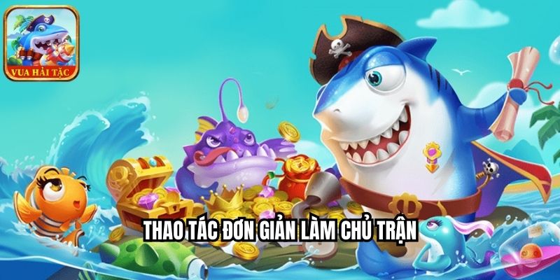 Thao tác đơn giản làm chủ trận